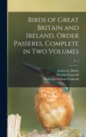 Birds of Great Britain and Ireland, Order Passeres, Complete in Two Volumes; v. 1 1014865964 Book Cover