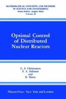 Optimal Control of Distributed Nuclear Reactors (Mathematical Concepts and Methods in Science and Engineering) 0306433052 Book Cover