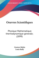 Oeuvres Scientifiques: Physique Mathematique; thermodynamique generale; (1899) 1161009590 Book Cover
