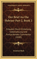 Der Brief An Die Hebraer Part 2, Book 2: Erlautert Durch Einleitung, Uebersetzung Und Fortlaufenden Commentar (1840) 1160884226 Book Cover