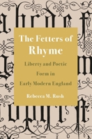 The Fetters of Rhyme: Liberty and Poetic Form in Early Modern England 069121784X Book Cover