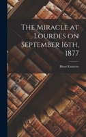 The Miracle At Lourdes On September 16th, 1877 1016769628 Book Cover