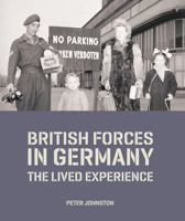 British Forces in Germany 1945–2019: The Lived Experience 1788160320 Book Cover