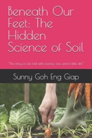 Beneath Our Feet: The Hidden Science of Soil: “The story of soil, told with science, sass, and a little dirt.” B0FBR5QHWL Book Cover