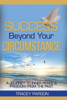 Success Beyond Your Circumstance 173513340X Book Cover