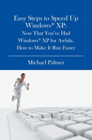 Easy Steps to Speed Up Windows XP: Now That You've Had Windows XP for Awhile, How to Make It Run Faster 1419628429 Book Cover