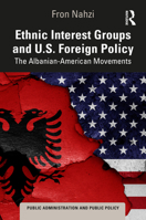 Ethnic Interest Groups and US Foreign Policy: The Albanian-American Movements (Public Administration and Public Policy) 1032965479 Book Cover