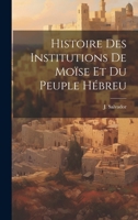 Histoire des Institutions de Moïse et du Peuple Hébreu 1022100459 Book Cover