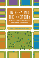 Integrating the Inner City: The Promise and Perils of Mixed-Income Public Housing Transformation 022616439X Book Cover