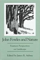 John Fowles and Nature: Fourteen Perspectives on Landscape 0838637965 Book Cover