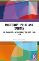Modernity, Print and Sahitya: The Making of a New Literary Culture, 1866-1919 1032555661 Book Cover