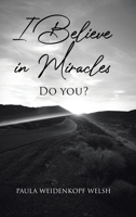 I Believe in Miracles: Do You? 1098059816 Book Cover