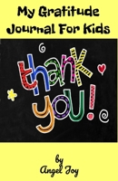My Gratitude Journal for Kids : Thank You! 1710893141 Book Cover
