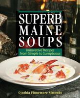 Superb Maine Soups: Innovative Recipes from Simple to Sumptuous 0892727381 Book Cover