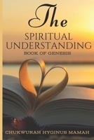 The Spiritual Understanding: Book of Genesis B0CR9QYLPR Book Cover