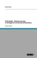 IT-Strategie - Skizzierung einer IT-Strategie für ein kleines Softwarehaus 3656103720 Book Cover