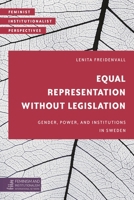 Equal Representation without Legislation: Gender, Power, and Institutions in Sweden 1786602067 Book Cover
