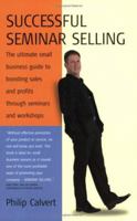 Successful Seminar Selling: The Ultimate Small Business Guide to Boosting Sales and Profits Through Seminars and Workshops 1857039661 Book Cover