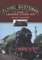 Flying Scotsman: The Legend Lives on 1845630904 Book Cover