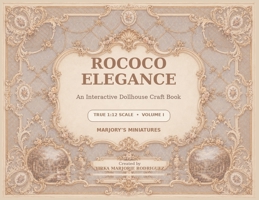Rococo Elegance: An Interactive Dollhouse Craft Book (Marjory's Miniatures Interactive Craft Books) B0HDR4Z1SP Book Cover