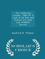The California Condor, 1966-76: A Look at its Past and Future: U.S. Fish and Wildlife Service B0BPPSVDY8 Book Cover