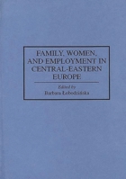 Family, Women, and Employment in Central-Eastern Europe: (Contributions in Sociology) 031329402X Book Cover