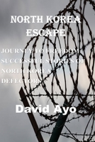 north korea escape: JOURNEY TO FREEDOM SUCCESSFUL STORIES OF NORTH KOREA DEFECTORS B09MYL7NHT Book Cover