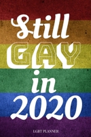 Still Gay in 2020 LGBT Planner: Gay Pride Agenda Funny LGBT Calendar & Daily Organizer 1654288624 Book Cover