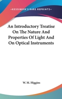 An Introductory Treatise On the Nature and Properties of Light, and On Optical Instruments 1163086118 Book Cover