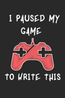 I PAUSED MY GAMES TO WRITE THIS: 6x9 Lined Blank Funny gifts for gamers Notebook & Journal 120 pages,Awesome Happy birthday sketchbook, original gift for Gamers and game lovers 1676384596 Book Cover