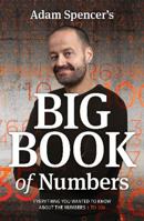 Adam Spencer's Big Book of Numbers: Everything You Wanted To Know About The Numbers 1 To 100 1921134321 Book Cover