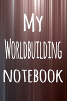 My Worldbuilding Notebook: The perfect way to record your hobby - 6x9 119 page lined journal! 1695868412 Book Cover