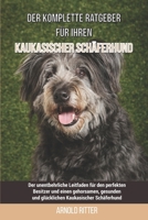 Der komplette Ratgeber für Ihren Kaukasischer Schäferhund: Der unentbehrliche Leitfaden für den perfekten Besitzer und einen gehorsamen, gesunden und ... Kaukasischer Schäferhund B0975BMKQ7 Book Cover