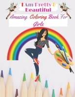 I Am Pretty & Beautiful: Amazing Coloring Book for Girls: Amazing coloring book for Girls for stress relieving with different designs B088N673V6 Book Cover