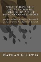 What the Prophet Jesus Teaches His Followers About Being Good Neighbors 1522746943 Book Cover