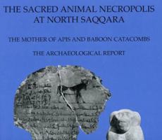 The Sacred Animal Necropolis at North Saqqara: The Mother of APIs and Baboon Catacombs: The Archaeological Report 0856981729 Book Cover