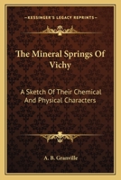 The Mineral Springs Of Vichy: A Sketch Of Their Chemical And Physical Characters 1146185987 Book Cover