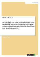 Devisenderivate im W�hrungsmanagement deutscher Mittelstandsunternehmer. Eine Handlungsempfehlung f�r die Absicherung von W�hrungsrisiken 3668584575 Book Cover