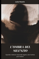 L'Ombra del Silenzio: Storia di una battaglia per la giustizia, in un mondo che vuole nascondere la verità (Ombre Invisibili: Storie di Abusi e Narcisismo) (Italian Edition) B0DSKKLT5K Book Cover