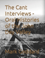 The Cant Interviews - Oral Histories of the John Day Valley: The Annotated Recordings of Royal Jackson in conversation with descendants of early pioneers. B0GRGR7M1C Book Cover
