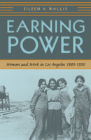 Earning Power: Women and Work in Los Angeles, 1880-1930 0874178134 Book Cover