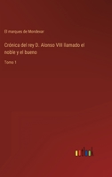 Crónica del rey D. Alonso VIII llamado el noble y el bueno: Tomo 1 3368116401 Book Cover