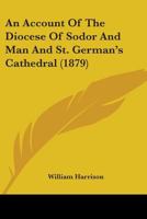 An Account Of The Diocese Of Sodor And Man And St. German's Cathedral 1164566075 Book Cover