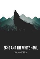 Echo and the White Howl 1981208607 Book Cover