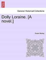 Dolly Loraine. [A novel.] 1241393966 Book Cover
