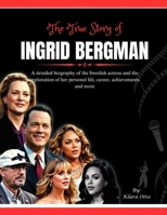 The True Story of Ingrid Bergman: A detailed biography of the Swedish actress and the exploration of her personal life, career, achievements and more (Giants of the Film and Music Industry) B0F3VB4GV3 Book Cover