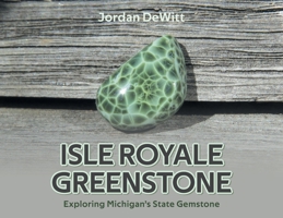 Isle Royale Greenstone: Exploring Michigan's State Gemstone B0CCPYBTNQ Book Cover