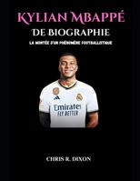 Biographie de Kylian Mbappé: La montée d’un phénomène footballistique (French Edition) B0DSLH6492 Book Cover