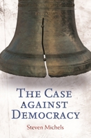 The Case against Democracy 1440802823 Book Cover