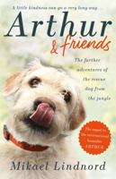 Arthur and Friends: The incredible story of a rescue dog, and how our dogs rescue us 1473661625 Book Cover